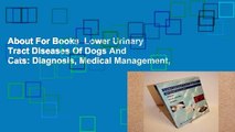 About For Books  Lower Urinary Tract Diseases Of Dogs And Cats: Diagnosis, Medical Management,