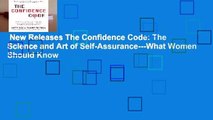 New Releases The Confidence Code: The Science and Art of Self-Assurance---What Women Should Know