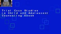 Trial Case Studies in Child and Adolescent Counseling Ebook