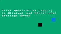 Trial Qualitative Inquiry in Clinical and Educational Settings Ebook