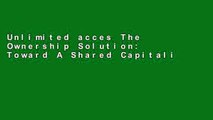 Unlimited acces The Ownership Solution: Toward A Shared Capitalism For The 21st Century Book