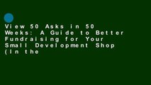 View 50 Asks in 50 Weeks: A Guide to Better Fundraising for Your Small Development Shop (In the