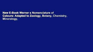 New E-Book Werner s Nomenclature of Colours: Adapted to Zoology, Botany, Chemistry, Mineralogy,