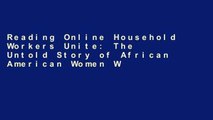 Reading Online Household Workers Unite: The Untold Story of African American Women Who Built a