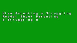 View Parenting a Struggling Reader Ebook Parenting a Struggling Reader Ebook