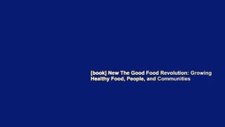 [book] New The Good Food Revolution: Growing Healthy Food, People, and Communities