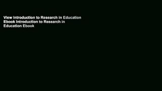 View Introduction to Research in Education Ebook Introduction to Research in Education Ebook