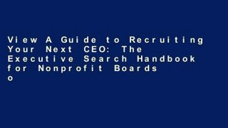 View A Guide to Recruiting Your Next CEO: The Executive Search Handbook for Nonprofit Boards online