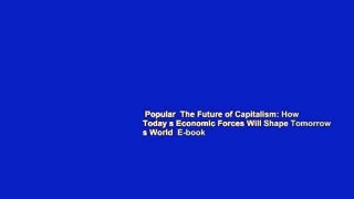 Popular  The Future of Capitalism: How Today s Economic Forces Will Shape Tomorrow s World  E-book