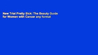 New Trial Pretty Sick: The Beauty Guide for Women with Cancer any format