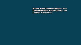 Access books Vaccine Epidemic: How Corporate Greed, Biased Science, and Coercive Government