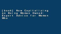 [book] New Capitalizing on Being Woman Owned: Expert Advice for Women Who Have or Are Starting