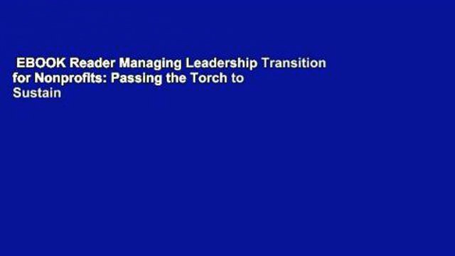 EBOOK Reader Managing Leadership Transition for Nonprofits: Passing the Torch to Sustain