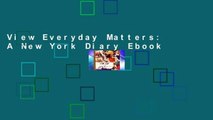 View Everyday Matters: A New York Diary Ebook