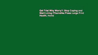 Get Trial Why Worry?: Stop Coping and Start Living (Thorndike Press Large Print Health, Home