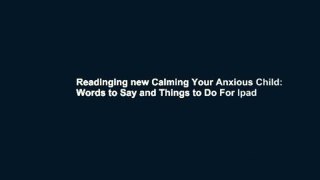 Readinging new Calming Your Anxious Child: Words to Say and Things to Do For Ipad