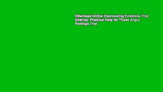 D0wnload Online Overcoming Emotions That Destroy: Practical Help for Those Angry Feelings That