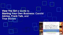 View The Girl s Guide to Starting Your Own Business: Candid Advice, Frank Talk, and True Stories