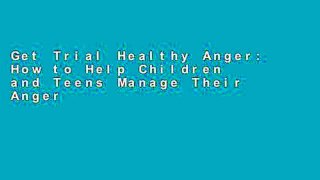 Get Trial Healthy Anger: How to Help Children and Teens Manage Their Anger any format