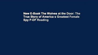 New E-Book The Wolves at the Door: The True Story of America s Greatest Female Spy P-DF Reading