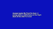 Access books My Final Re-Spot: A young sailor s misfortune on the flight deck of the USS Forrestal