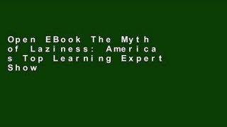 Open EBook The Myth of Laziness: America s Top Learning Expert Shows How Kids-And Parents-Can
