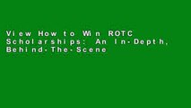 View How to Win ROTC Scholarships: An In-Depth, Behind-The-Scenes Look at the ROTC Scholarship