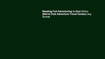 Reading Full Adventuring in East Africa (Sierra Club Adventure Travel Guides) any format