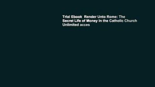 Trial Ebook  Render Unto Rome: The Secret Life of Money in the Catholic Church Unlimited acces