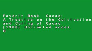 Favorit Book  Cacao: A Treatise on the Cultivation and Curing of Cacao (1900) Unlimited acces Best