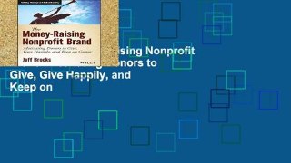 Ebook The Money-raising Nonprofit Brand: Motivating Donors to Give, Give Happily, and Keep on