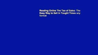 Reading Online The Tao of Sales: The Easy Way to Sell in Tought Times any format
