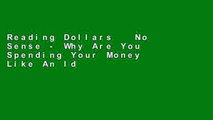 Reading Dollars   No Sense - Why Are You Spending Your Money Like An Idiot? free of charge