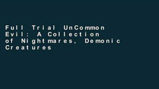 Full Trial UnCommon Evil: A Collection of Nightmares, Demonic Creatures, and UnImaginable Horrors