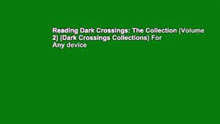 Reading Dark Crossings: The Collection (Volume 2) (Dark Crossings Collections) For Any device