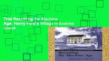 Trial Recasting the Machine Age: Henry Ford s Village Industries Ebook