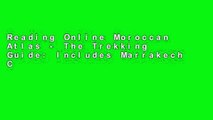 Reading Online Moroccan Atlas - The Trekking Guide: Includes Marrakech City Guide, 66 Trail Maps,