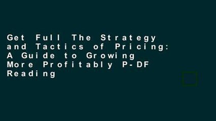 Get Full The Strategy and Tactics of Pricing: A Guide to Growing More Profitably P-DF Reading