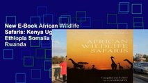 New E-Book African Wildlife Safaris: Kenya Uganda Tanzania Ethiopia Somalia Malawi Zambia Rwanda