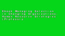 Ebook Managing Selection in Changing Organizations: Human Resource Strategies (Professional