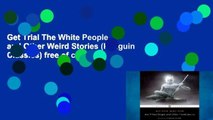 Get Trial The White People and Other Weird Stories (Penguin Classics) free of charge