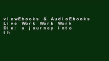 viewEbooks & AudioEbooks Live Work Work Work Die: a journey into the savage heart of Silicon