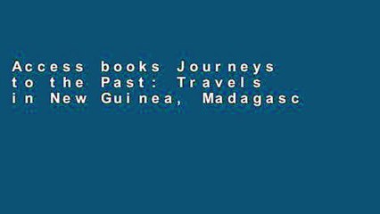 Access books Journeys to the Past: Travels in New Guinea, Madagascar, And the Northern Territory