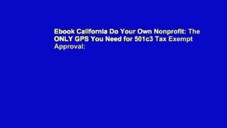 Ebook California Do Your Own Nonprofit: The ONLY GPS You Need for 501c3 Tax Exempt Approval: