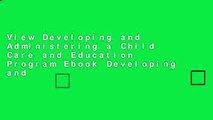 View Developing and Administering a Child Care and Education Program Ebook Developing and