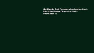 Get Ebooks Trial Foreigners Immigration Guide Into United States Of America: Basic Information To