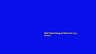 Full Trial A Song of Africa For Any device