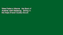 View Fodor s Vienna   the Best of Austria: with Salzburg   Skiing in the Alps (Travel Guide) Ebook