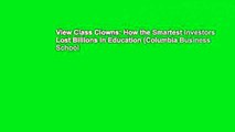 View Class Clowns: How the Smartest Investors Lost Billions in Education (Columbia Business School
