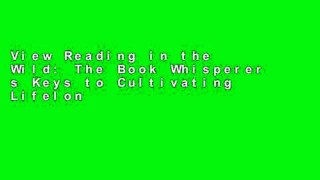 View Reading in the Wild: The Book Whisperer s Keys to Cultivating Lifelong Reading Habits Ebook